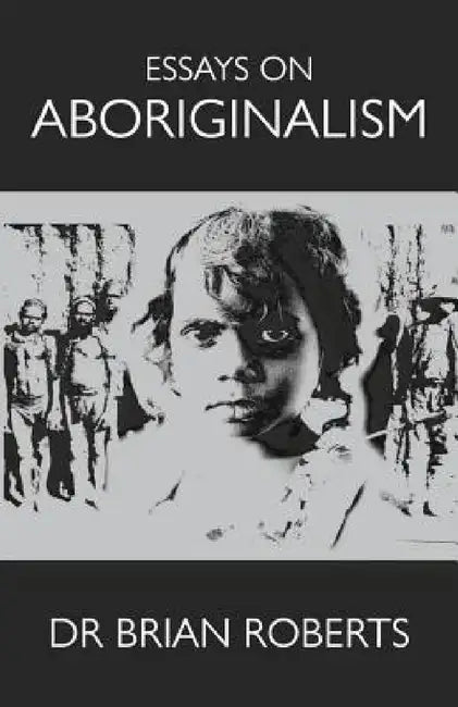 Essays on Aboriginalism by Brian Roberts, Erica Blythe