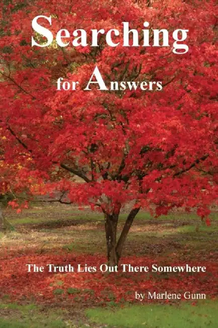 Searching for Answers: The Truth Lies Out There Somewhere by Marlene Gunn