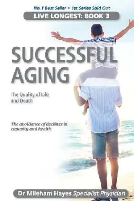 Live Longest: Book 3: Successful Aging by Mileham Hayes