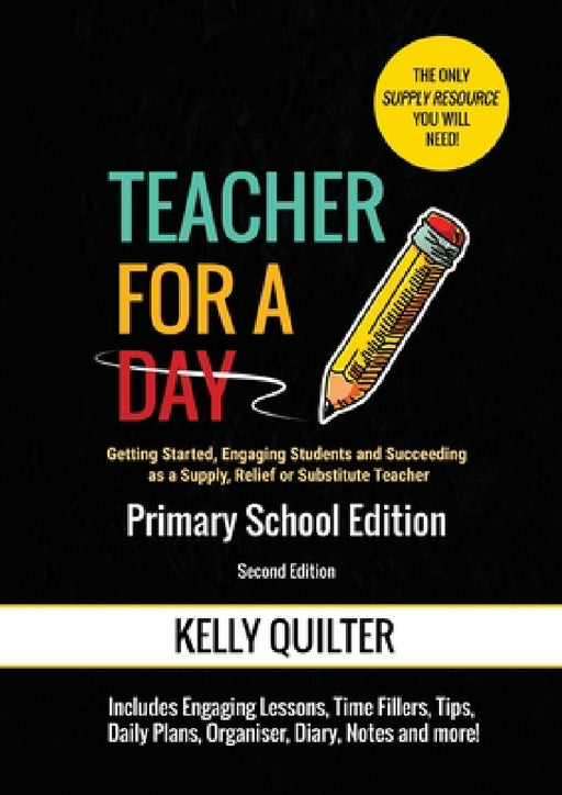 Teacher for a Day: Primary School Edition by Kelly Quilter