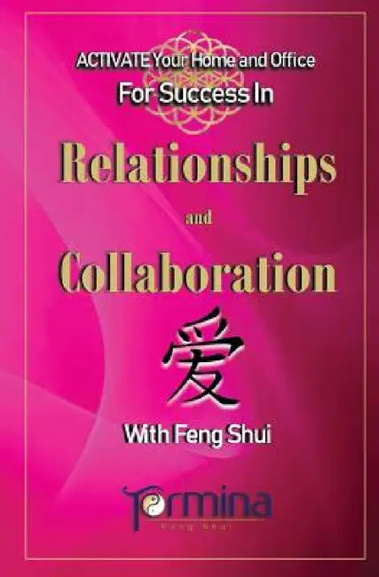 ACTIVATE YOUR Home and Office For Success in Relationships and Collaboration: With Feng Shui by Termina Ashton