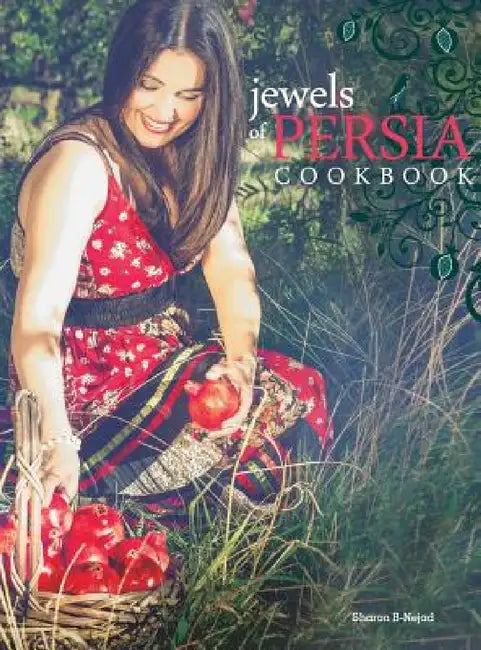 Jewels of Persia: Exotic dishes from the ancient land by Sharon Marie B-Nejad, Sharon Marie B-Nejad