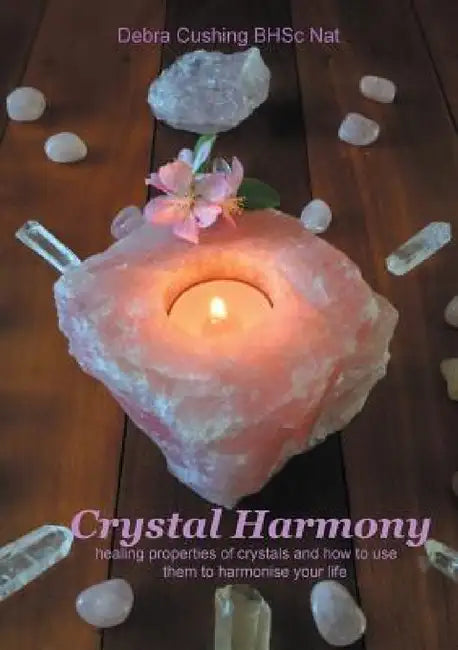 Crystal Harmony: healing properties of crystals and how to use them to harmonise your life by Debra Cushing