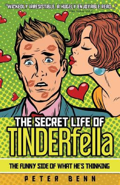 The Secret Life of TINDERfella: The funny side of what he's thinking by Peter Benn