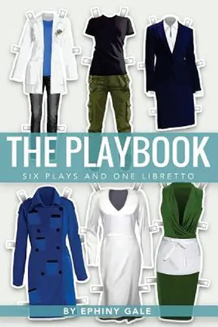 The Playbook: Six Plays and One Libretto by MS Ephiny Gale