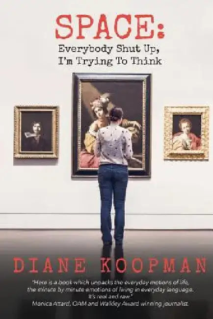 Space: Everybody Shut Up, I'm Trying to Think by Diane Koopman
