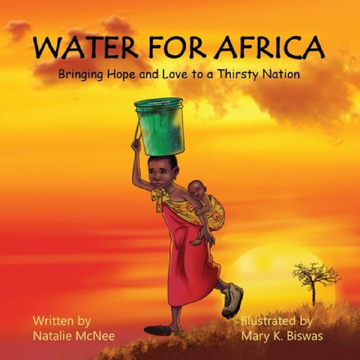Water for Africa: Bringing Hope and Love to a Thirsty Nation by Natalie McNee