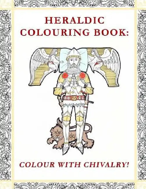 Heraldic Colouring Book: Colour with Chivalry! by Pursuivant Designers