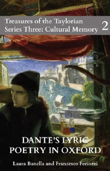 Dante's Lyric Poetry in Oxford: Catalogue of the Digital Exhibition by Laura Banella