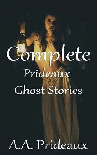 Complete Prideaux Ghost Stories by A. A. Prideaux