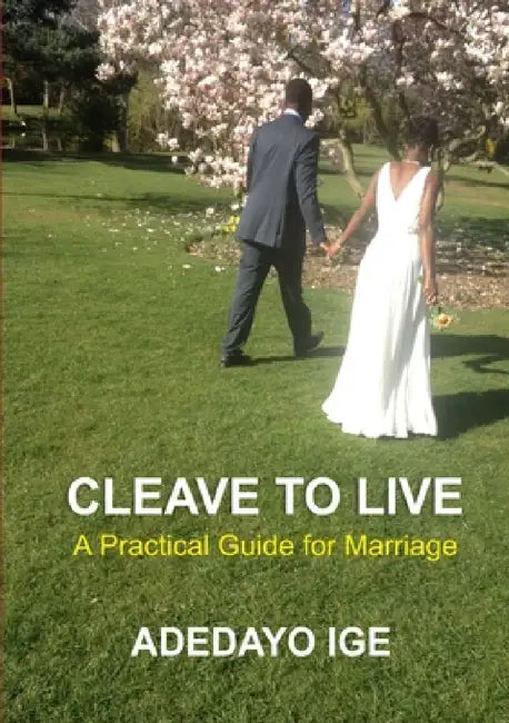 Cleave to Live: a practical guide for marriage by Adedayo Ige