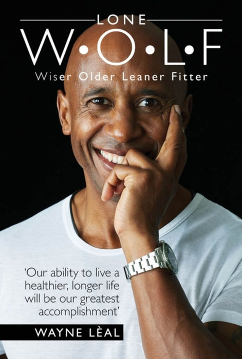 Lone W-O-L-F: Wiser Older Leaner Fitter by Wayne Leal