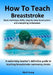 How To Teach Breaststroke: Basic technique drills, step-by-step lesson plans and everything in-between. A swimming teacher's definitive guide to by Mark Young