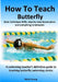 How To Teach Butterfly: Basic technique drills, step-by-step lesson plans and everything in-between. A swimming teacher's definitive guide to by Mark Young