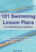 101 Swimming Lesson Plans For Swimming Teachers: Ready-made swimming lesson plans that take the hard work out of planning by Mark Young