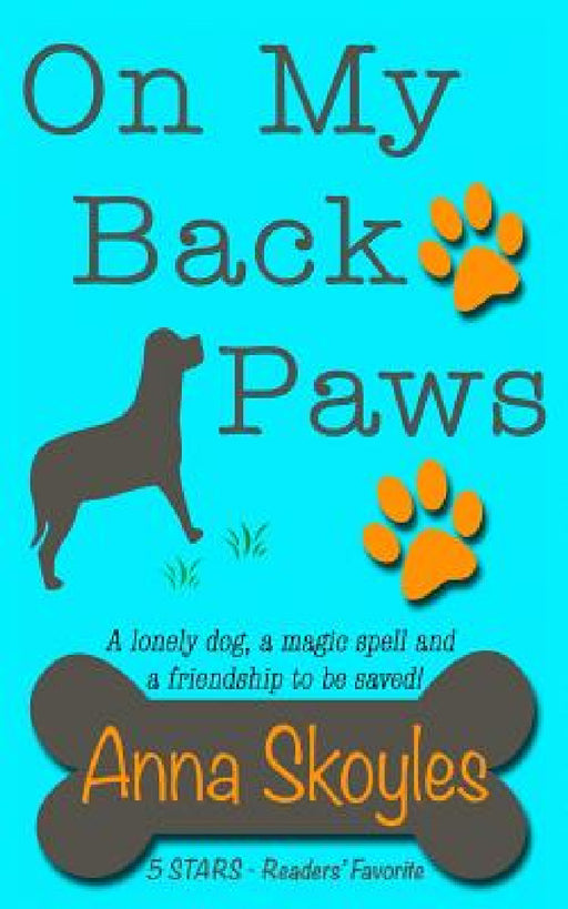 On My Back Paws: A lonely dog, a magic spell and a friendship to be saved! by Anna Skoyles