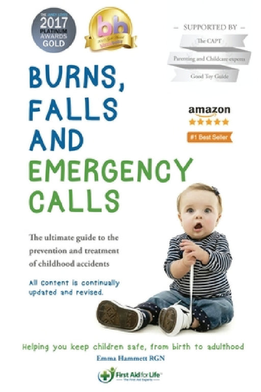 Burns, falls and emergency calls: The ultimate guide to the prevention and treatment of childhood accidents by Emma a. Hammett