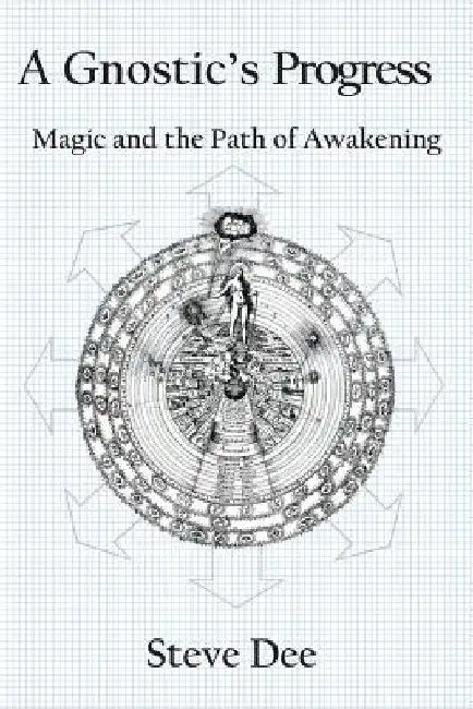 A Gnostic's Progress: Magic and the Path of Awakening by Steve Dee