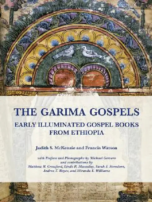 The Garima Gospels: Early Illuminated Gospel Books from Ethiopia by Judith S. McKenzie, Francis Watson, Michael Gervers