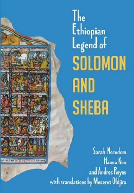 The Ethiopian Legend of Solomon and Sheba by Hanna Kim, Sarah Norodom, Andres T. Reyes