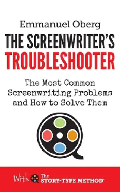 The Screenwriter's Troubleshooter: The Most Common Screenwriting Problems and How to Solve Them by Emmanuel Oberg