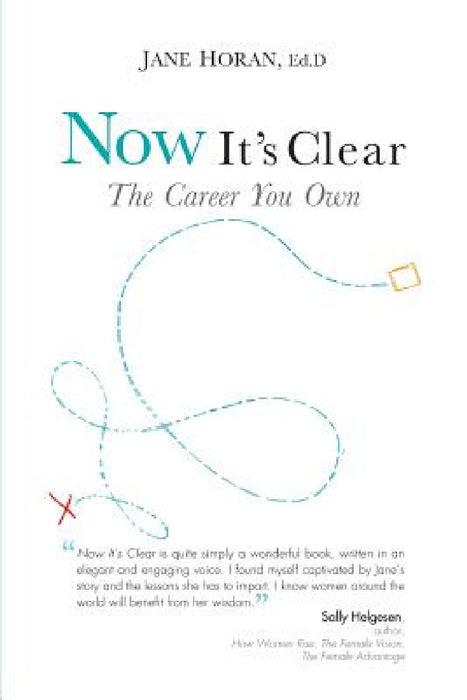 Now It's Clear The Career You Own by Jane Horan Ed D.