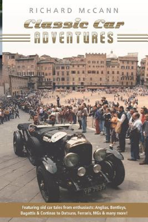 Classic Car Adventures: Old car tales from enthusiasts. by Richard McCann