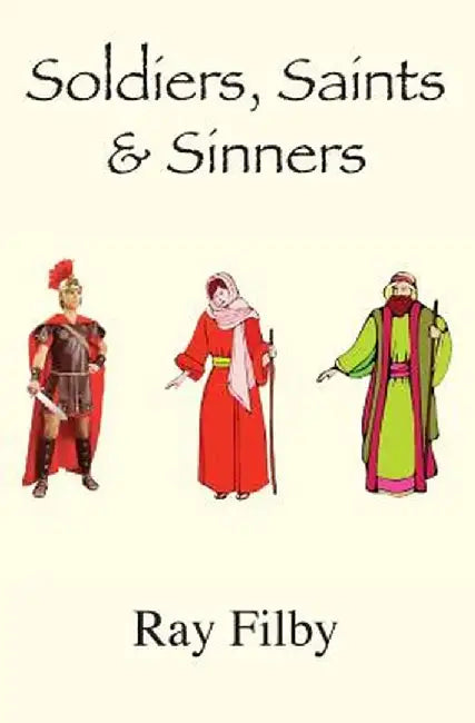 Soldiers, Saints and Sinners: Background Biblical Biopics by Ray Filby