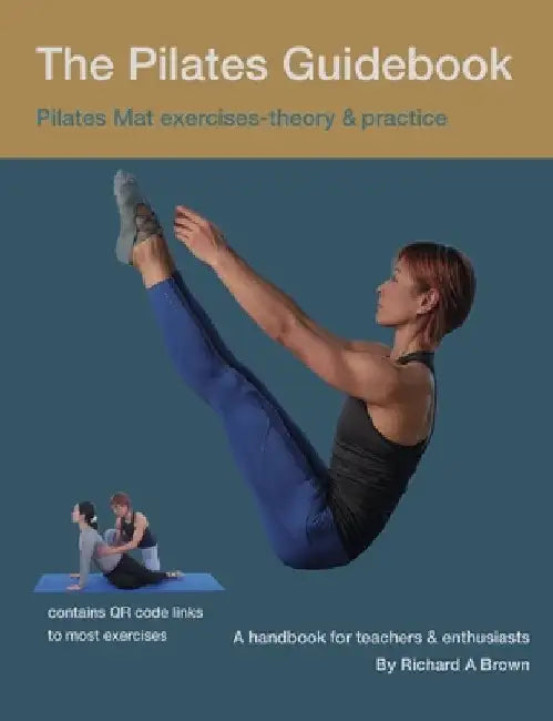 The Pilates Guidebook: Pilates Mat Exercises - Theory & Practice by Richard Brown