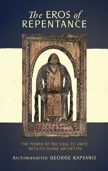 The Eros of Repentance: Four Homilies on Athonite Monasticism by George Kapsanis