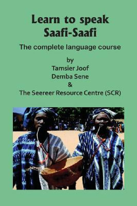 Learn to speak Saafi-Saafi: The complete language course by Tamsier Joof, Demba Sene, The Seereer Resource Centre (Src)