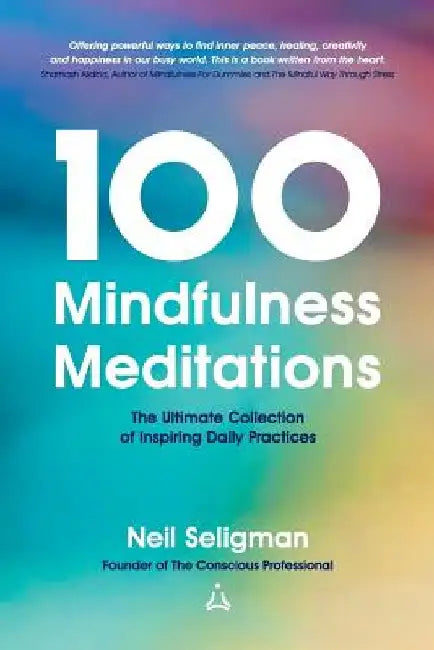 100 Mindfulness Meditations: The Ultimate Collection of Inspiring Daily Practices by Neil Seligman