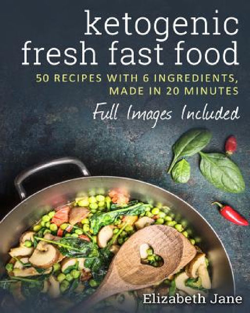 Fast Food Keto: 50 Recipes With 6 Ingredients (or Less), Made in 20 Minutes by Jane Elizabeth