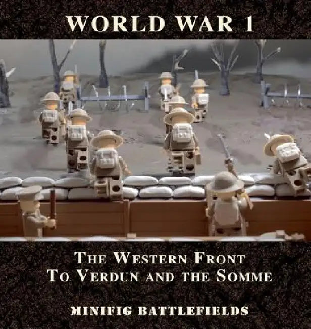 World War 1 - The Western Front to Verdun and the Somme: Minifig Battlefields by Battlefields Minifig