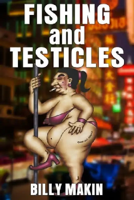 FISHING and TESTICLES by Billy Makin