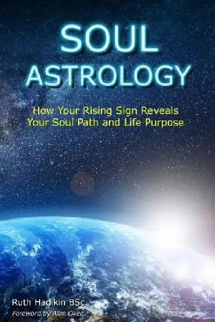 Soul Astrology: How Your Rising Sign Reveals Your Soul Path and Life Purpose by Alan Oken