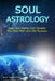 Soul Astrology: How Your Rising Sign Reveals Your Soul Path and Life Purpose by Alan Oken