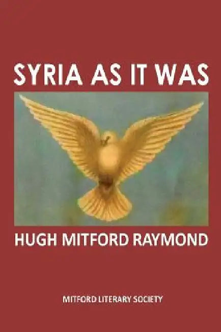 Syria As It Was: The Middle East As It Was by Hugh Mitford Raymond