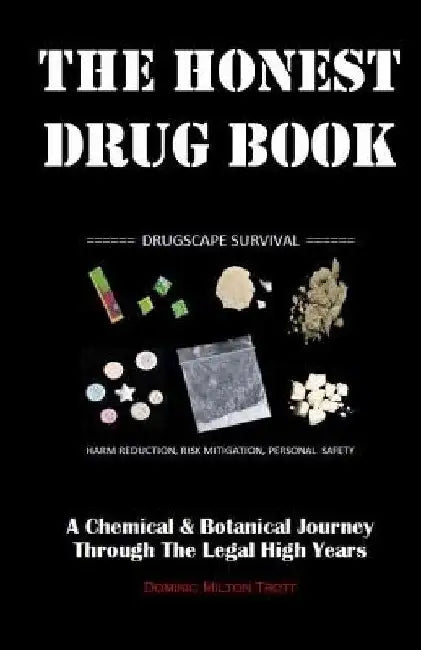 The Honest Drug Book: A Chemical & Botanical Journey Through the Legal High Years by Dominic Milton Trott