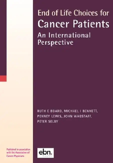 End of Life Choices for Cancer Patients: An International Perspective by Ruth E. Board