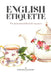 English Etiquette: The Motivation Behind the Manners by Alena Kate Pettitt