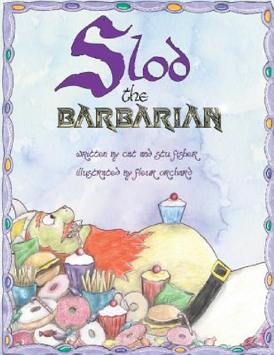 Slod the Barbarian: Recommended by the Oral Health Foundation! by Cat Fisher, Stu Fisher, Fleur Orchard