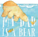 My Dad is a Bear by Nicola Connelly