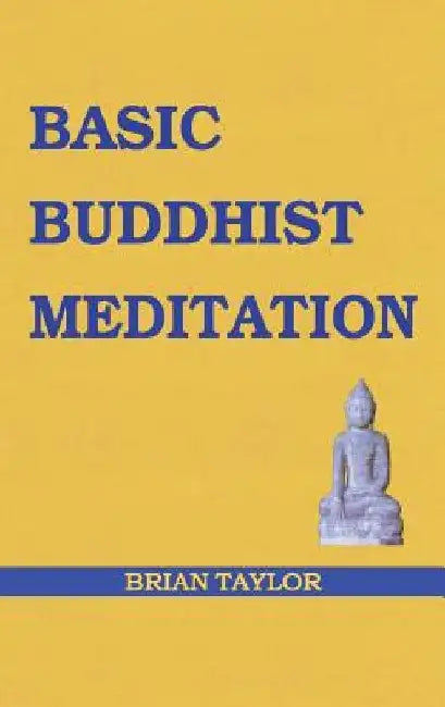 Basic Buddhist Meditation by Brian F. Taylor