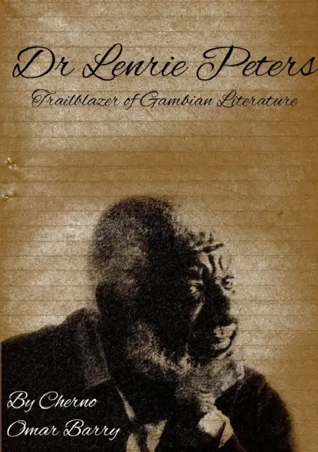 Lenrie Peters: Trailblazer of Gambian Literature by Cherno Omar Barry