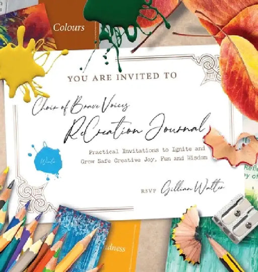 Choir of Brave Voices ReCreation Journal: Winter Reflections: Practical Invitations to Ignite and Grow Safe Creative Joy, Fun and Wisdom by Gillian Mary Walter