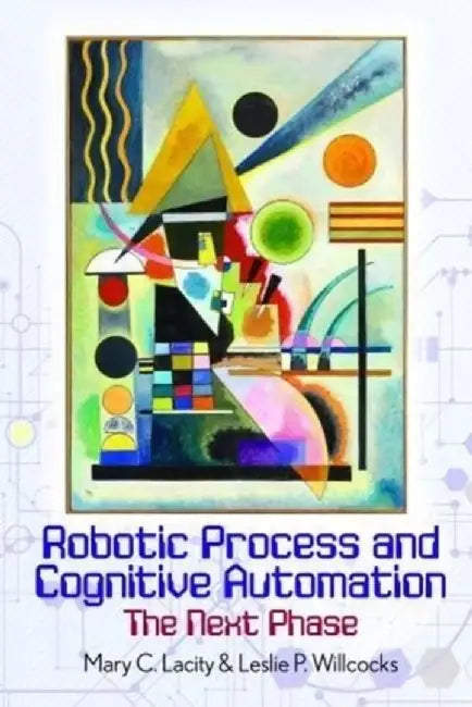 Robotic Process and Cognitive Automation: The Next Phase by Mary Lacity