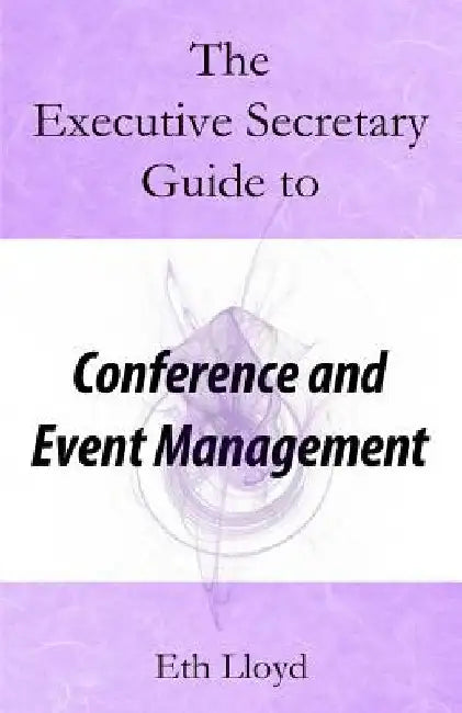 The Executive Secretary Guide to Conference and Event Management by Eth Lloyd
