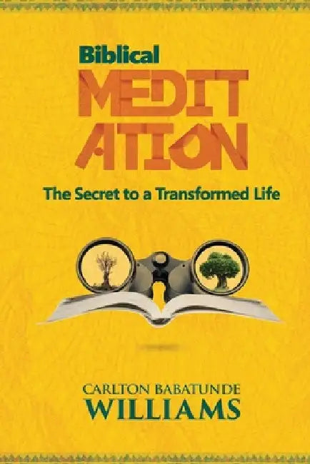 Biblical Meditation: The Secret to a Transformed Life by Carlton Babatunde Williams