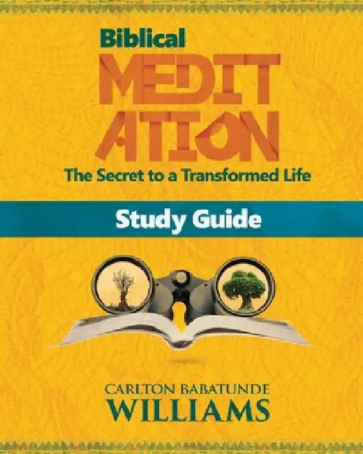 Biblical Meditation: The Secret to a Transformed Life (Study Guide) by Carlton Babatunde Williams